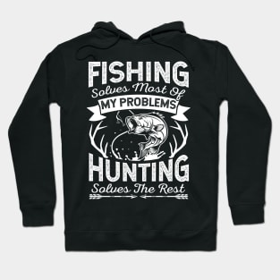 Fishing Solves Most Of My Problems Hunting Solves The Rest Hoodie